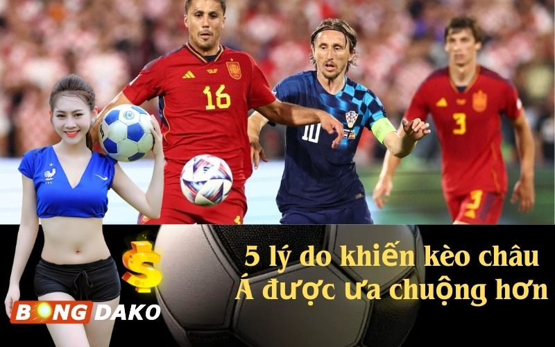 5 lý do khiến kèo châu Á được ưa chuộng hơn