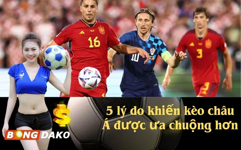 5 lý do khiến kèo châu Á được ưa chuộng hơn