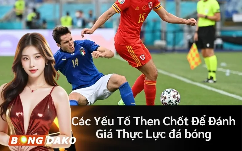 Các Yếu Tố Then Chốt Để Đánh Giá Thực Lực