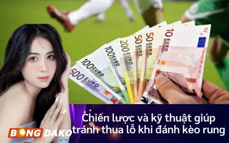 Chiến lược và kỹ thuật giúp tránh thua lỗ khi đánh kèo rung