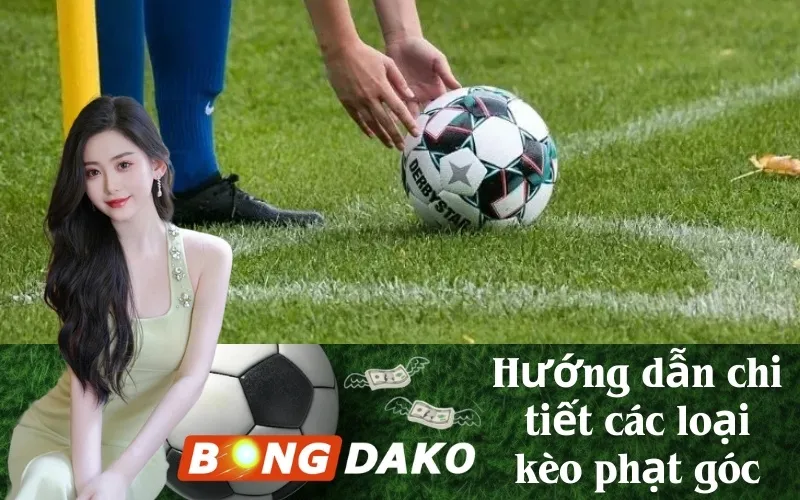 Hướng dẫn chi tiết các loại kèo phạt góc