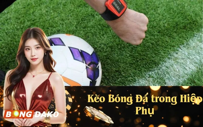 Kèo Bóng Đá trong Hiệp Phụ