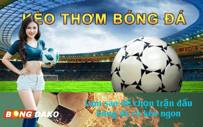 Làm sao để chọn trận đấu bóng đá có kèo ngon