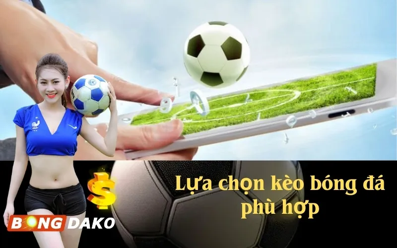 Lựa chọn kèo bóng đá phù hợp