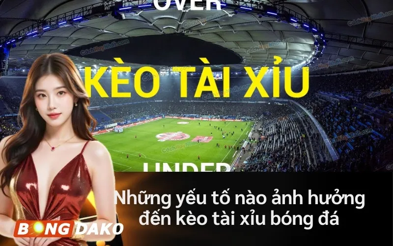 Những yếu tố nào ảnh hưởng đến kèo tài xỉu bóng đá