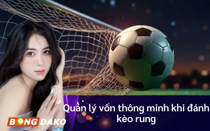 Quản lý vốn thông minh khi đánh kèo rung