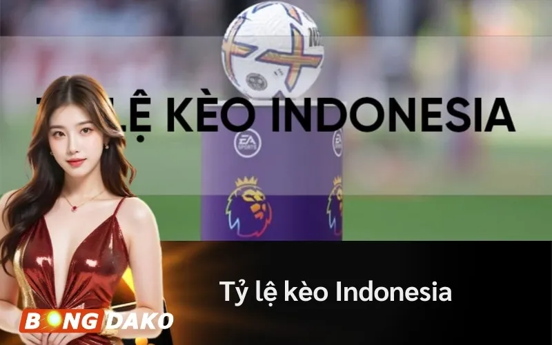 Tỷ lệ kèo Indonesia