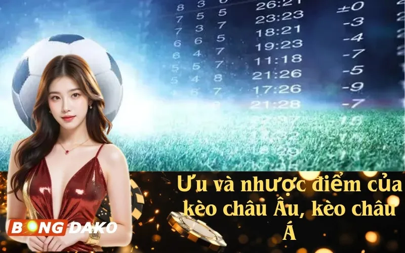 Ưu và nhược điểm của kèo châu Âu, kèo châu Á