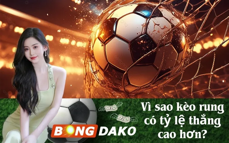 Vì sao kèo rung có tỷ lệ thắng cao hơn