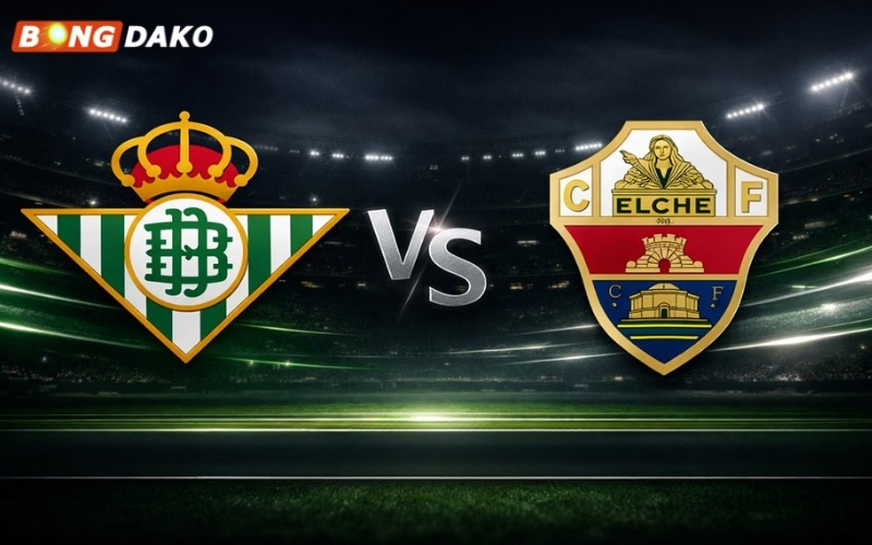 Nhận Định Trận Real Betis vs Elche